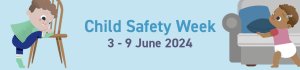 Get involved: Child Safety Week 2024 runs from Monday 3rd to Sunday 9th June!